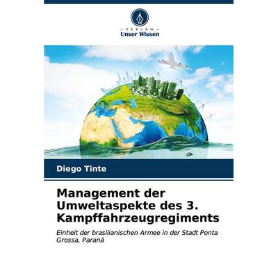 Management der Umweltaspekte des 3. Kampffahrzeugregiments, Taschenbuch von Diego Tinte, Verlag Unser Wissen, 978-620-6-62737-1