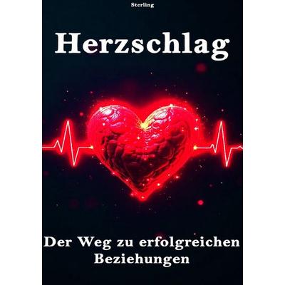 Herzschlag I Der Weg zu erfolgreichen Beziehungen, Taschenbuch von Viktor Sterling, Epubli, 978-3-8190-9880-2