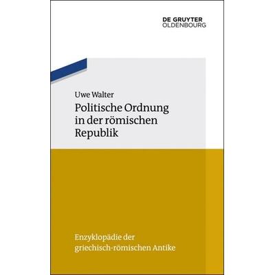 Politische Ordnung in der römischen Republik, Taschenbuch von Uwe Walter, De Gruyter, 978-3-486-59696-0