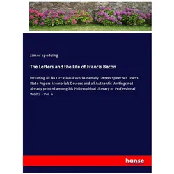 The Letters and the Life of Francis Bacon, Belletristik von James Spedding