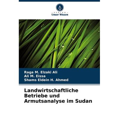 Landwirtschaftliche Betriebe und Armutsanalyse im Sudan, Taschenbuch von Raga M. Elzaki Ali,Ali M. Eissa,Shams Eldein H. Ahmed, Verlag Unser Wissen,