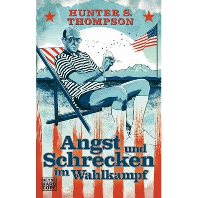 Angst und Schrecken im Wahlkampf, Taschenbuch von Hunter S. Thompson, Heyne, 978-3-453-40618-6