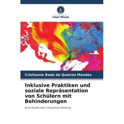 Inklusive Praktiken und soziale Repräsentation von Schülern mit Behinderungen, Taschenbuch von Cristianne Beda de Queiroz Mendes, Verlag Unser Wissen,
