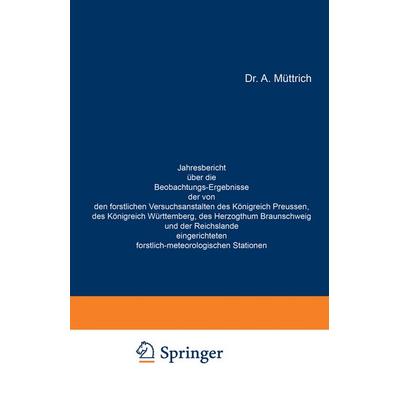 Jahresbericht über die Beobachtungs-Ergebnisse der von den forstlichen Versuchsanstalten des Königreich Preussen, des Königreich Württemberg, des