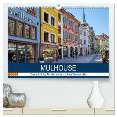 Mulhouse - Das südliche Tor der elsässischen Weinstraße (hochwertiger Premium Wandkalender 2026 DIN A2 quer), Kunstdruck in Hochglanz