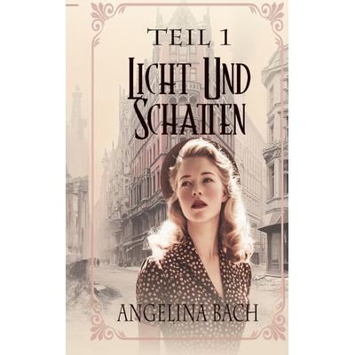 Licht und Schatten - Teil 1, Taschenbuch von Angelina Bach, BoD – Books on Demand, 978-3-8192-3231-2