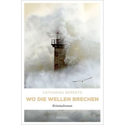 Wo die Wellen brechen, Taschenbuch von Catharina Berents, Emons Verlag