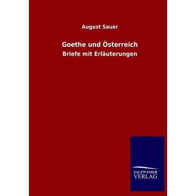 Goethe und Österreich, Taschenbuch von August Sauer, Salzwasser, 978-3-8460-1447-9