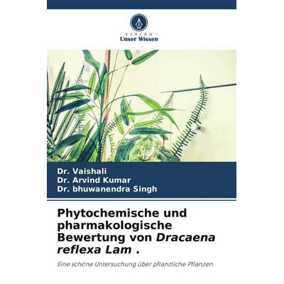 Phytochemische und pharmakologische Bewertung von Dracaena reflexa Lam ., Taschenbuch von Vaishali,Arvind Kumar,Bhuwanendra Singh, Verlag Unser