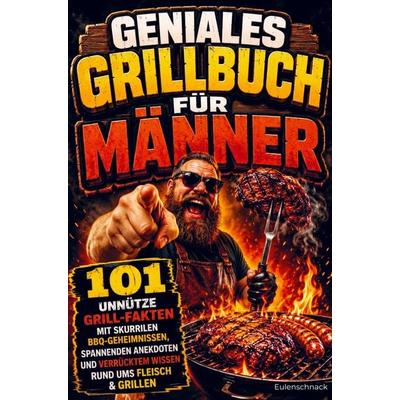 Geniales Grillbuch für Männer, Taschenbuch von Eulen Schnack, Bookmundo, 978-94-039-0286-9