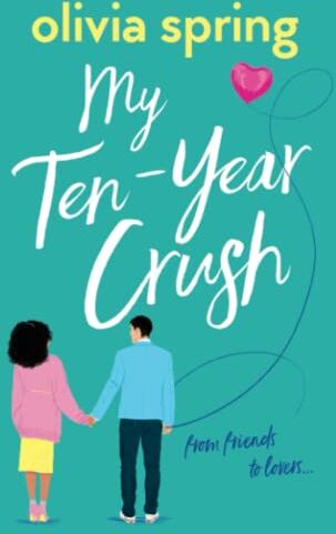 Olivia Spring - My Ten-Year Crush: From Friends To Lovers... - Preis vom 30.09.2026 09:01:18 h