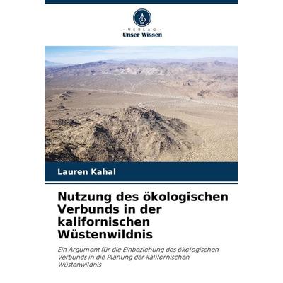 Nutzung des ökologischen Verbunds in der kalifornischen Wüstenwildnis, Taschenbuch von Lauren Kahal, Verlag Unser Wissen, 978-620-8-52823-2