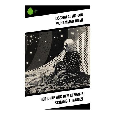 Gedichte aus dem Diwan-e Schams-e Tabrizi, Taschenbuch von Dschalal ad-Din Muhammad Rumi, Sharp Ink, 978-80-283-5104-5