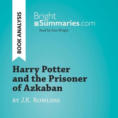 Harry Potter and the Prisoner of Azkaban by J.K. Rowling (Book Analysis) - Bright Summaries, Audio, 9782808033213