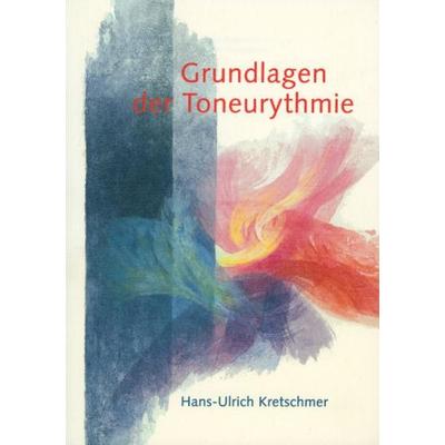 Grundlagen der Toneurythmie, Taschenbuch von Hans-Ulrich Kretschmer, Verlag am Goetheanum, 978-3-7235-1131-2