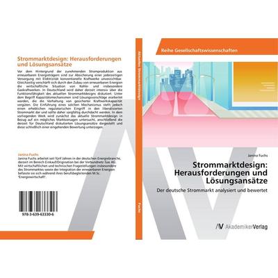 Strommarktdesign: Herausforderungen und Lösungsansätze, Taschenbuch von Janina Fuchs, AV Akademikerverlag, 978-3-639-63330-6