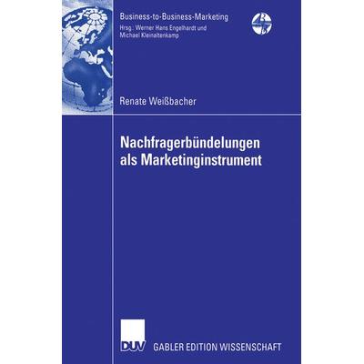 Nachfragerbündelungen als Marketinginstrument, Taschenbuch von Renate Weissbacher, Deutscher Universitätsverlag, 978-3-8350-0438-2