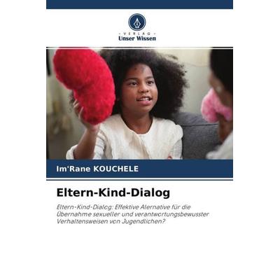 Eltern-Kind-Dialog, Taschenbuch von Im'Rane Kouchele, Verlag Unser Wissen, 978-620-4-59088-2