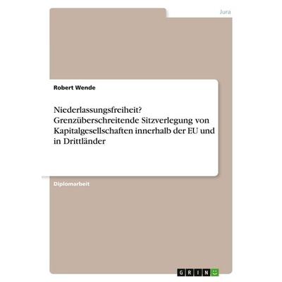 Niederlassungsfreiheit? Grenzüberschreitende Sitzverlegung von Kapitalgesellschaften innerhalb der EU und in Drittländer, Taschenbuch von Robert