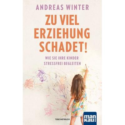 Zu viel Erziehung schadet!, Taschenbuch von Andreas Winter, Mankau Verlag, 978-3-86374-489-2