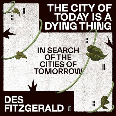 The City of Today is a Dying Thing - Des Fitzgerald, Audio, 9780571362240