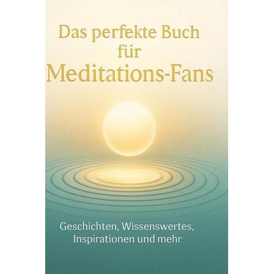 Das perfekte Buch für Meditations-Fans, Gebundene Ausgabe von Paul Richter, BoD - Books on Demand, 978-3-695-36639-2