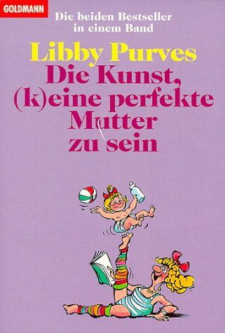 Libby Purves - Die Kunst, (k)eine perfekte Mutter zu sein. Die beiden Bestseller in einem Band. - Preis vom 19.10.2026 19:33:35 h