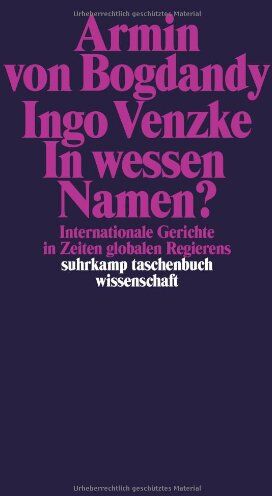 Bogdandy, Armin von - In wessen Namen?: Internationale Gerichte in Zeiten globalen Regierens (suhrkamp taschenbuch wissenschaft) - Preis vom 09.10.2026 07:28:09 h