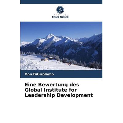 Eine Bewertung des Global Institute for Leadership Development, Taschenbuch von Don DiGirolamo, Verlag Unser Wissen