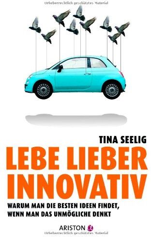Tina Seelig - Lebe lieber innovativ: Warum man die besten Ideen findet, wenn man das Unmögliche denkt - Preis vom 11.10.2026 15:43:13 h