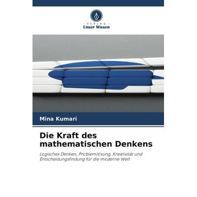 Die Kraft des mathematischen Denkens, Taschenbuch von Mina Kumari, Verlag Unser Wissen