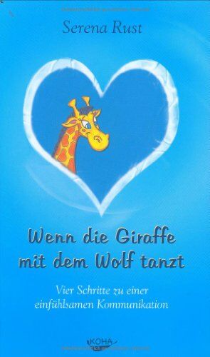 Serena Rust - Wenn die Giraffe mit dem Wolf tanzt: Vier Schritte zu einer einfühlsamen Kommunikation - Preis vom 09.10.2026 07:28:09 h