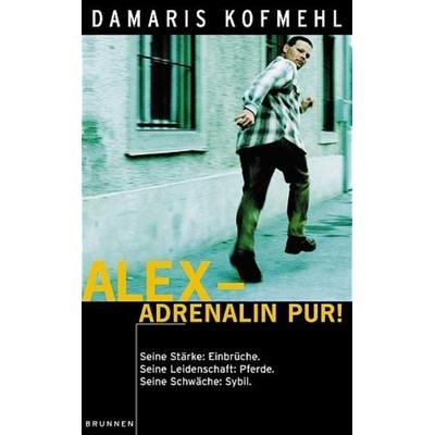 Alex - Adrenalin pur!, Taschenbuch von Damaris Kofmehl, Brunnen Verlag GmbH, 978-3-7655-3717-2