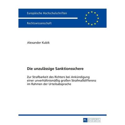 Die unzulässige Sanktionsschere, Taschenbuch von Alexander Kubik, Peter Lang GmbH, Internationaler Verlag der Wissenschaften, 978-3-631-65594-8