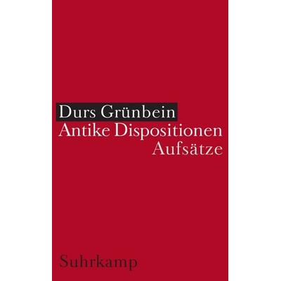 Antike Dispositionen, Gebundene Ausgabe von Durs Grünbein, Suhrkamp, 978-3-518-41715-7