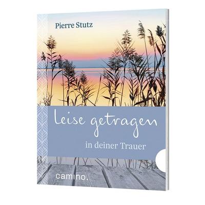 Leise getragen in deiner Trauer, Geheftet von Pierre Stutz, Camino, 978-3-460-50007-5