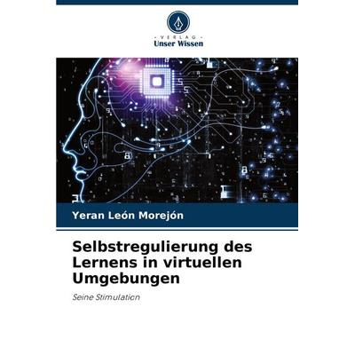 Selbstregulierung des Lernens in virtuellen Umgebungen, Taschenbuch von Yeran León Morejón, Verlag Unser Wissen, 978-620-3-74572-6