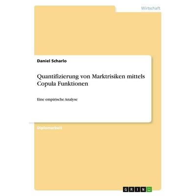 Quantifizierung von Marktrisiken mittels Copula Funktionen, Taschenbuch von Daniel Scharlo, GRIN, 978-3-640-49758-4
