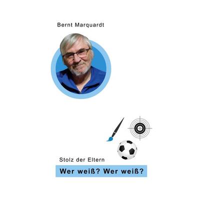 Wer weiß? Wer weiß?, Taschenbuch von Bernt Marquardt, BoD – Books on Demand, 978-3-8192-9243-9