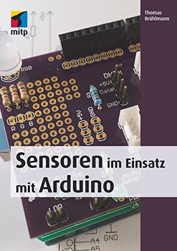 Thomas Brühlmann - Sensoren im Einsatz mit Arduino (mitp Professional) - Preis vom 17.10.2026 19:25:27 h