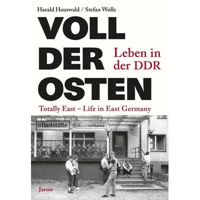 Voll der Osten / Totally East, Taschenbuch von Harald Hauswald,Stefan Wolle, Jaron, 978-3-89773-856-0