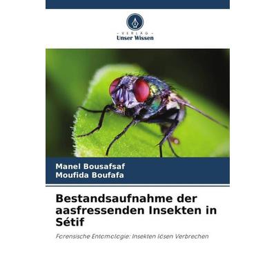 Bestandsaufnahme der aasfressenden Insekten in Sétif, Taschenbuch von Manel Bousafsaf,Moufida Boufafa, Verlag Unser Wissen, 978-620-6-12218-0