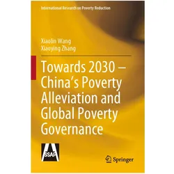 Towards 2030 - China's Poverty Alleviation and Global Poverty Governance, Fachbücher von Xiaoying Zhang, Xiaolin Wang, Xiaolin Wang Xiaoying Zhang