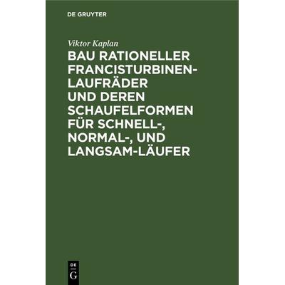 Bau rationeller Francisturbinen-Laufräder und deren Schaufelformen für Schnell-, Normal-, und Langsam-Läufer, Gebundene Ausgabe von Viktor Kaplan, De