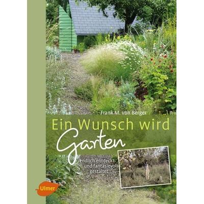 Ein Wunsch wird Garten, Gebundene Ausgabe von Frank M. Berger, Verlag Eugen Ulmer, 978-3-8001-8267-1