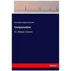 Compensation, Belletristik von Anne Maria Hampton Brewster