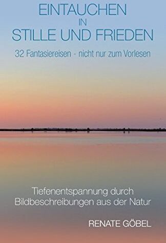 Renate Göbel - Eintauchen in Stille und Frieden: 32 Fantasiereisen - nicht nur zum Vorlesen - Preis vom 19.10.2026 19:33:35 h