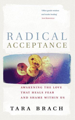 Tara Brach - Radical Acceptance: Awakening the Love that Heals Fear and Shame - Preis vom 12.10.2026 11:37:12 h