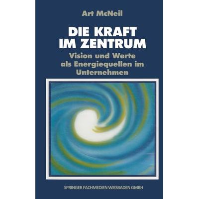 Die Kraft im Zentrum, Taschenbuch von Art MacNeil, Betriebswirtschaftlicher Verlag Gabler, 978-3-409-19124-1