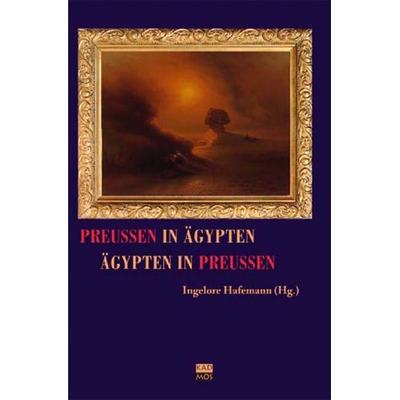 Preußen in Ägypten - Ägypten in Preußen, Gebundene Ausgabe von , Kulturverlag Kadmos Berlin, 978-3-86599-104-1